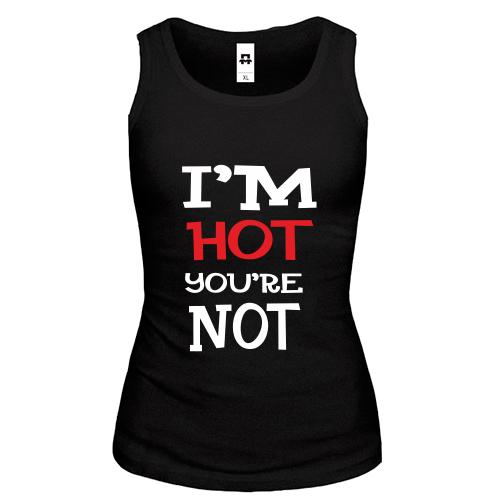 Жіноча майка I`m hot you are not